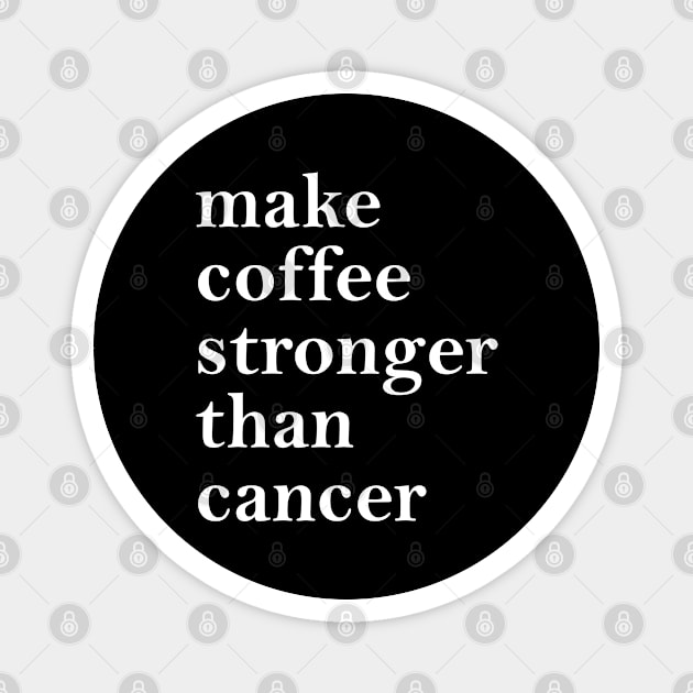 Make Coffee Stronger Than Cancer Magnet by jverdi28